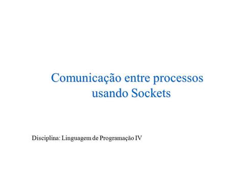 Comunicação entre processos usando Sockets