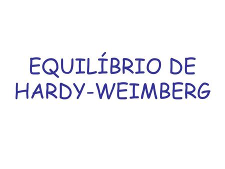 EQUILÍBRIO DE HARDY-WEIMBERG