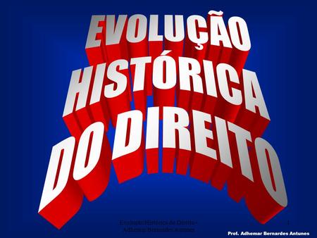 Evolução Histórica do Direito - Adhemar Bernardes Antunes