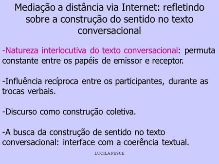 Mediação a distância via Internet: refletindo sobre a construção do sentido no texto conversacional Natureza interlocutiva do texto conversacional: permuta.