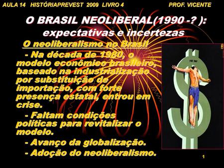 O BRASIL NEOLIBERAL(1990 -? ): expectativas e incertezas