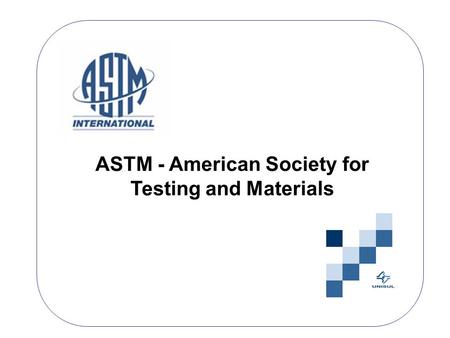 ASTM - American Society for Testing and Materials.