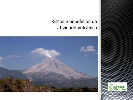 Riscos e benefícios da atividade vulcânica