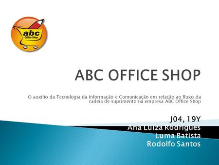 ABC OFFICE SHOP J04, 19Y Ana Luiza Rodrigues Luma Batista