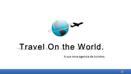 Travel On the World. A sua nova agencia de turismo.