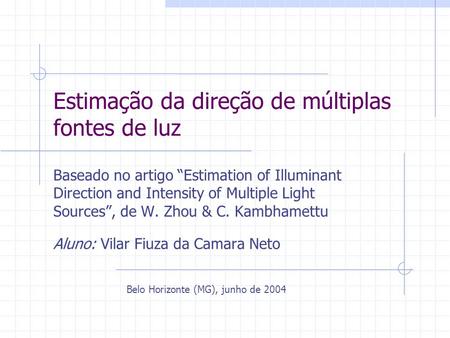 Estimação da direção de múltiplas fontes de luz Baseado no artigo Estimation of Illuminant Direction and Intensity of Multiple Light Sources, de W. Zhou.