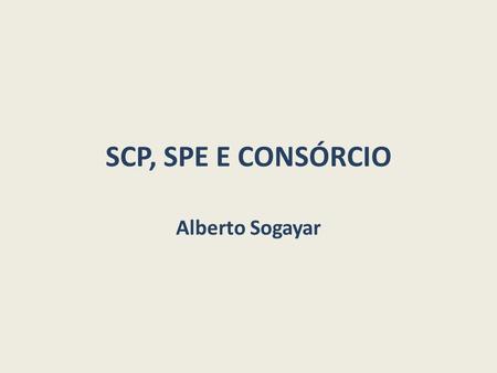 SCP, SPE E CONSÓRCIO Alberto Sogayar.