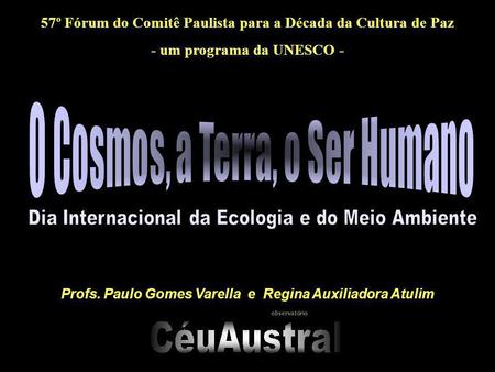 57º Fórum do Comitê Paulista para a Década da Cultura de Paz - um programa da UNESCO - Profs. Paulo Gomes Varella e Regina Auxiliadora Atulim observatório.