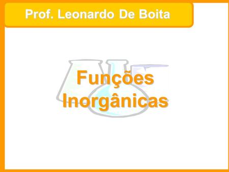 Prof. Leonardo De Boita Funções Inorgânicas.