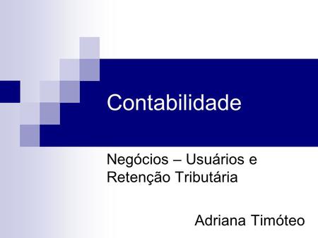 Negócios – Usuários e Retenção Tributária Adriana Timóteo