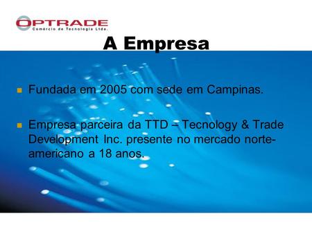 A Empresa Fundada em 2005 com sede em Campinas.