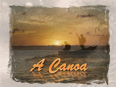 A Canoa.