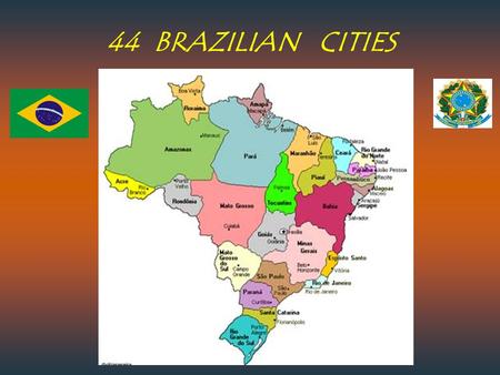 44 BRAZILIAN CITIES.