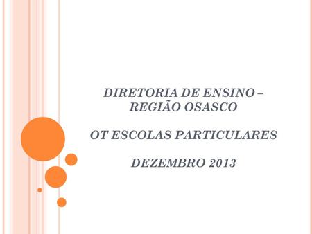 Cursos Técnicos Cursos Técnicos. DIRETORIA DE ENSINO –REGIÃO OSASCO OT ESCOLAS PARTICULARES DEZEMBRO 2013.