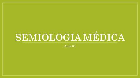 Semiologia Médica Aula 01.