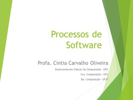 Processos de Software Profa. Cintia Carvalho Oliveira