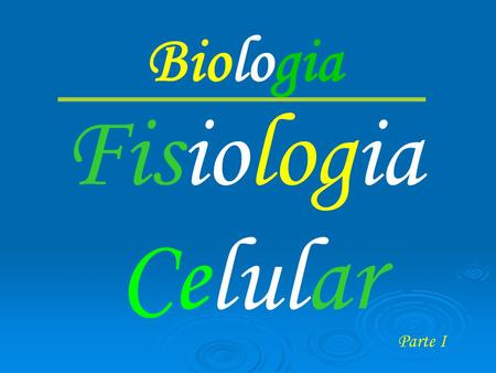 Biologia Fisiologia Celular Parte I.