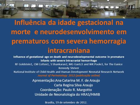 Influência da idade gestacional na morte e neurodesenvolvimento em prematuros com severa hemorragia intracraniana Influence of gestational age on death.