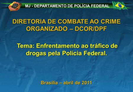 DIRETORIA DE COMBATE AO CRIME ORGANIZADO – DCOR/DPF