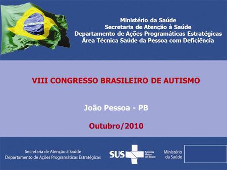 VIII CONGRESSO BRASILEIRO DE AUTISMO João Pessoa - PB Outubro/2010