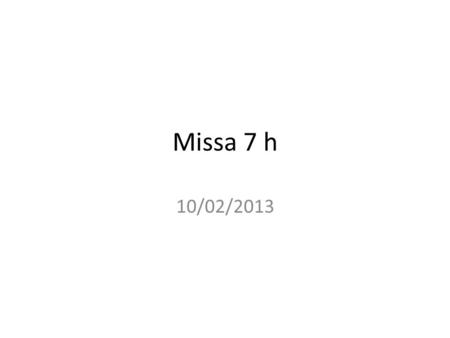 Missa 7 h 10/02/2013.