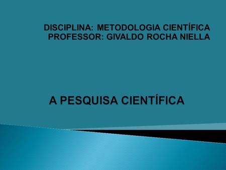 DISCIPLINA: METODOLOGIA CIENTÍFICA PROFESSOR: GIVALDO ROCHA NIELLA