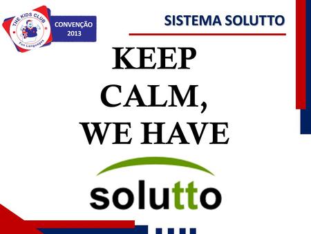 SISTEMA SOLUTTO KEEP CALM, WE HAVE.