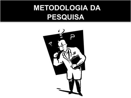 METODOLOGIA DA PESQUISA.