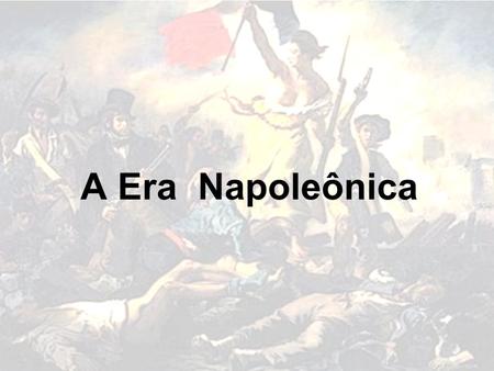 A Era Napoleônica.