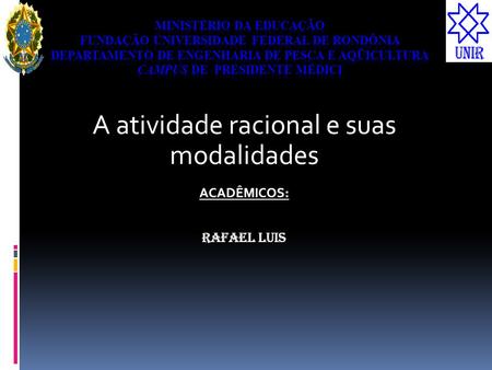 A atividade racional e suas modalidades ACADÊMICOS: Rafael Luis