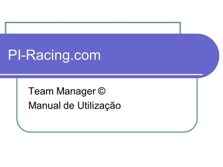 PI-Racing.com Team Manager © Manual de Utilização.