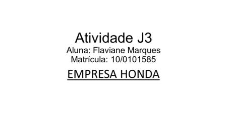 Atividade J3 Aluna: Flaviane Marques Matrícula: 10/