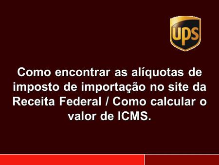 Como encontrar as alíquotas de imposto de importação no site da Receita Federal / Como calcular o valor de ICMS.