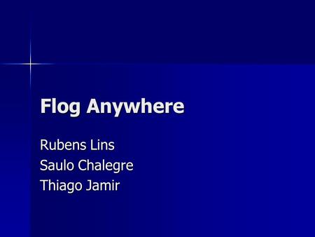 Flog Anywhere Rubens Lins Saulo Chalegre Thiago Jamir.
