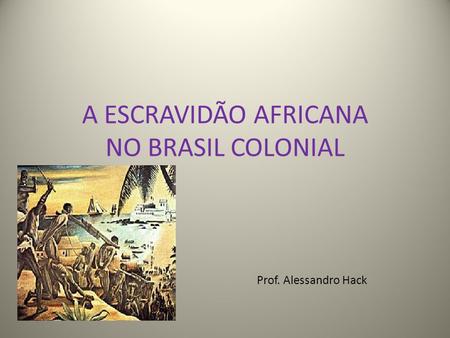 A ESCRAVIDÃO AFRICANA NO BRASIL COLONIAL