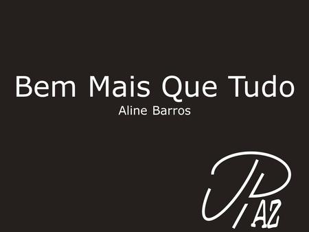 Bem Mais Que Tudo Aline Barros.