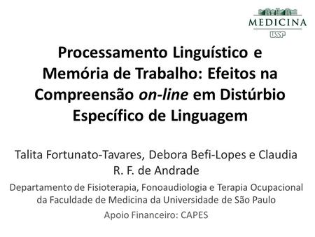 Processamento Linguístico e Memória de Trabalho: Efeitos na Compreensão on-line em Distúrbio Específico de Linguagem Talita Fortunato-Tavares, Debora Befi-Lopes.