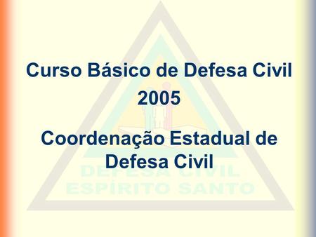 Curso Básico de Defesa Civil Coordenação Estadual de Defesa Civil