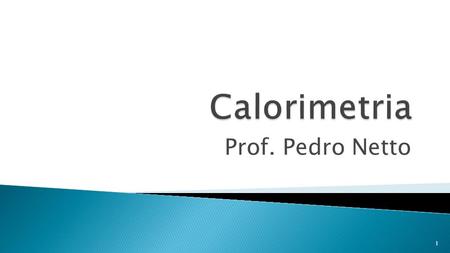 Calorimetria Prof. Pedro Netto.