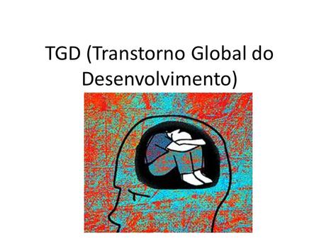 TGD (Transtorno Global do Desenvolvimento)