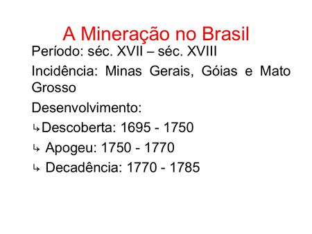 A Mineração no Brasil Período: séc. XVII – séc. XVIII