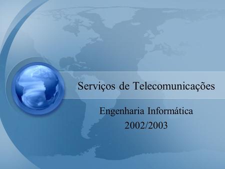 Serviços de Telecomunicações Engenharia Informática 2002/2003.