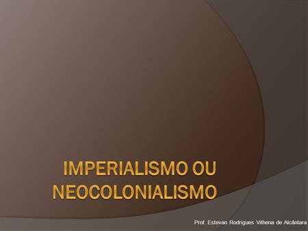 Imperialismo ou Neocolonialismo