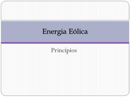 Energia Eólica Princípios.