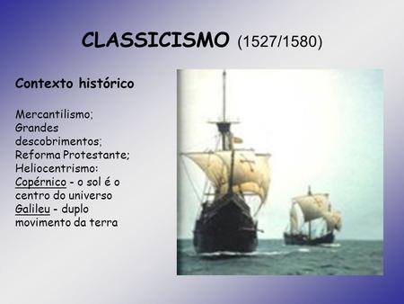 CLASSICISMO (1527/1580) Contexto histórico Mercantilismo;