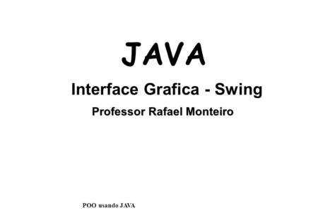 Interface Grafica - Swing Professor Rafael Monteiro