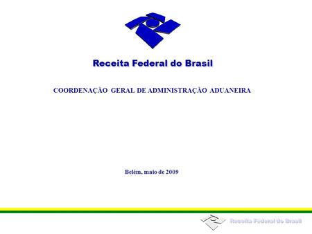 Receita Federal do Brasil COORDENAÇÃO GERAL DE ADMINISTRAÇÃO ADUANEIRA