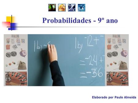 Probabilidades - 9º ano Elaborado por Paulo Almeida.