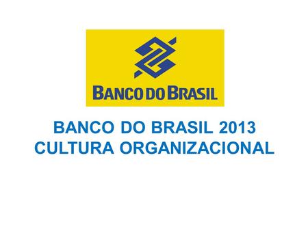 BANCO DO BRASIL 2013 CULTURA ORGANIZACIONAL
