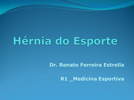 Dr. Renato Ferreira Estrella R1 _Medicina Esportiva